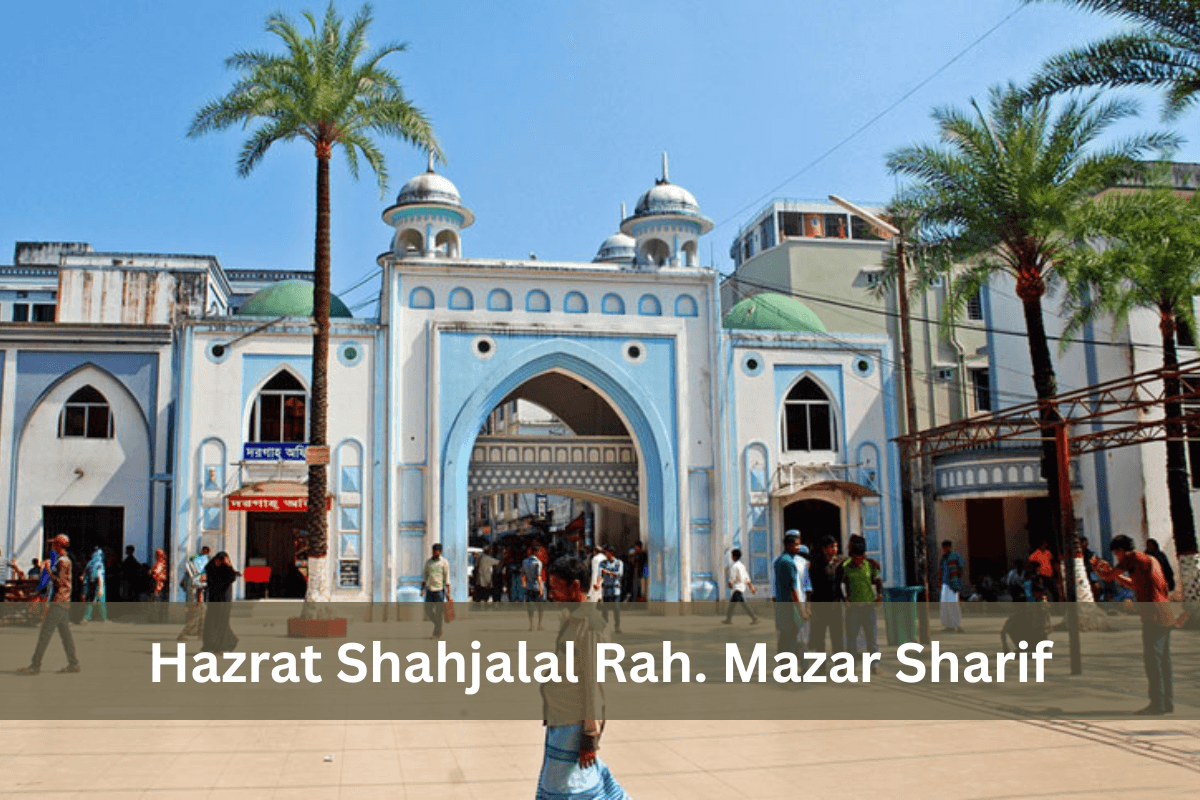 Hazrat Shahjalal Rah. Mazar, best places to visit in sylhet, sylhet tourist spot, Shah Jalal Mazar